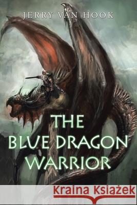 The Blue Dragon Warrior Jerry Van Hook 9781664149007