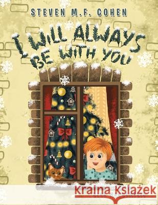 I Will Always Be with You Steven M. F. Cohen Olha Maksymtsiv 9781664149168 Xlibris Us
