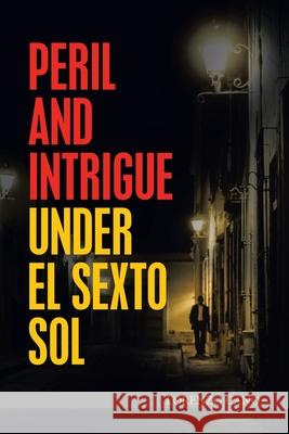 Peril and Intrigue Under El Sexto Sol Lorenzo Cano 9781664149649 Xlibris Us