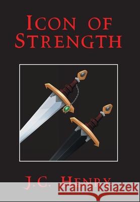 Icon of Strength J C Henry 9781664149984 Xlibris Us