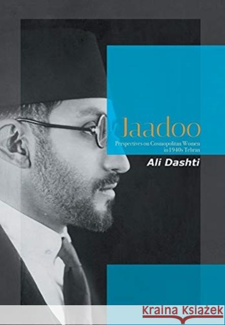 Jaadoo: Perspectives on Cosmopolitan Women in 1940S Tehran Ali Dashti 9781664150393