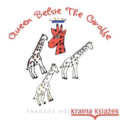 Queen Belsie the Giraffe Frances Holloway 9781664150775 Xlibris Us