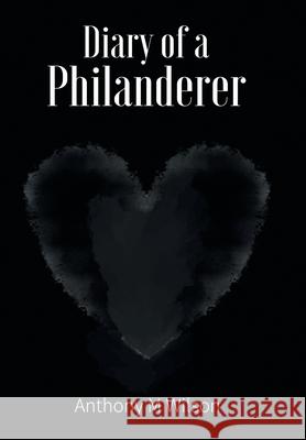 Diary of a Philanderer Anthony M. Wilson 9781664150997