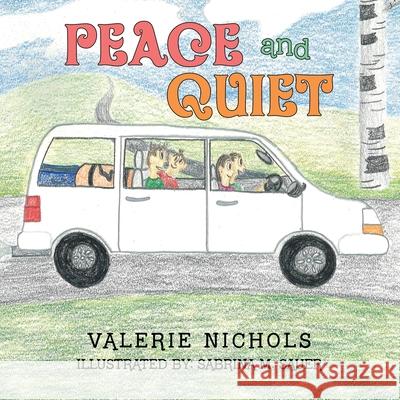 Peace and Quiet Valerie Nichols, Sabrina M Sauer 9781664151062 Xlibris Us