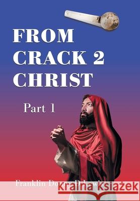 From Crack 2 Christ: Part 1 Franklin Donny D Lewis 9781664151123