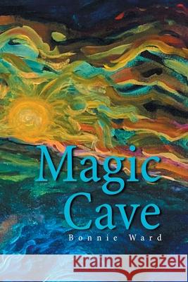 Magic Cave Bonnie Ward 9781664151499