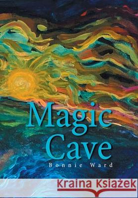 Magic Cave Bonnie Ward 9781664151505