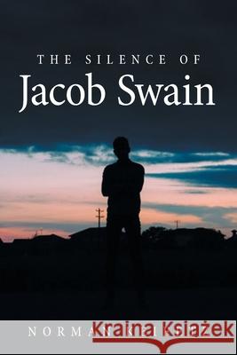 The Silence of Jacob Swain Norman Keifetz 9781664151932