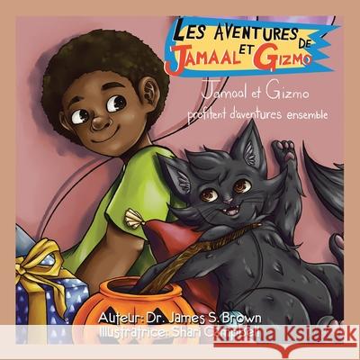 Les Aventures De Jamaal Et Gizmo: Jamaal Et Gizmo Profitent D'Aventures Ensemble Dr James S Brown, Shari Campbell 9781664152144