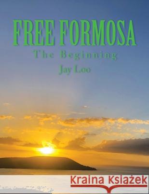 Free Formosa: The Beginning Jay Loo 9781664152298 Xlibris Us
