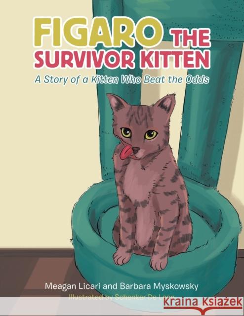 Figaro the Survivor Kitten: A Story of a Kitten Who Beat the Odds Meagan Licari, Barbara Myskowsky, Schenker de Leon 9781664152922 Xlibris Us