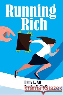 Running Rich Betty L Alt, Sandra K Wells 9781664153431 Xlibris Us