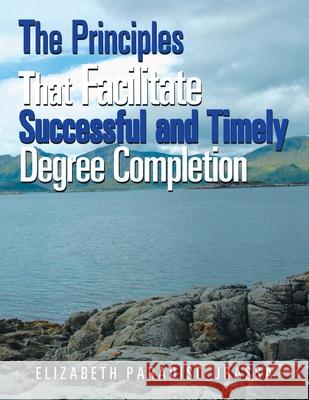 The Principles That Facilitate Successful and Timely Degree Completion Elizabeth Paradiso Urassa 9781664153967 Xlibris Us