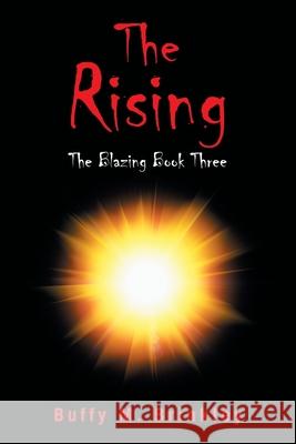 The Rising: The Blazing Book Three Buffy M Brinkley 9781664154674 Xlibris Us