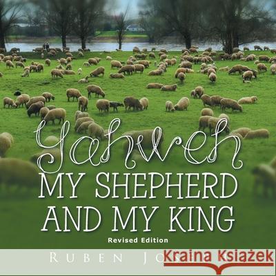 Yahweh, My Shepherd and My King Ruben Joseph 9781664154803