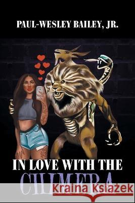 In Love with the Chimera Paul-Wesley, Jr. Bailey 9781664154995 Xlibris Us