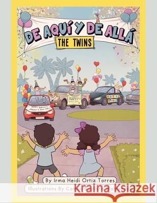 De Aquí Y De Allá: the Twins Irma Heidi Ortiz Torres, Camilo Bautista Maldonado 9781664155022