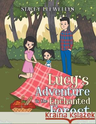 Lucy's Adventure in the Enchanted Forest Stacey Llewellyn 9781664155688