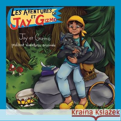 Les Aventures De Jay Et Gizmo: Jay Et Gizmo Profitent D'Aventures Ensembles Dr James S Brown, Shari Campbell 9781664156173