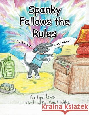 Spanky Follows the Rules Lynn Lewis, Mary L Walsh 9781664156241