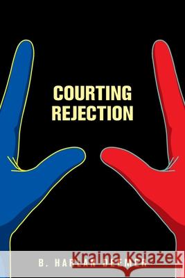 Courting Rejection B. Harlan Deemer 9781664157477 Xlibris Us