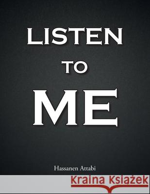 Listen to Me Hassanen Attabi 9781664157644 Xlibris Us