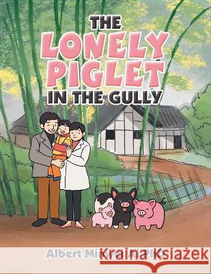 The Lonely Piglet in the Gully Ai PhD Albert Minwei Ai PhD 9781664158238 Xlibris US