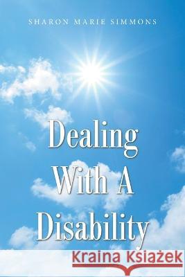 Dealing with a Disability Sharon Marie Simmons 9781664158436 Xlibris Us