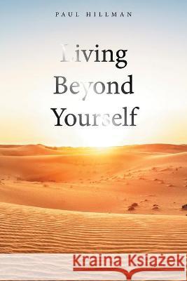 Living Beyond Yourself Paul Hillman 9781664158559