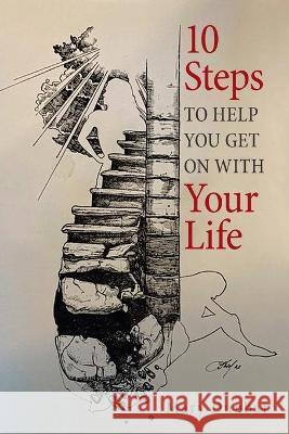 10 Steps to Help You Get on with Your Life Mary Dunbar 9781664158986