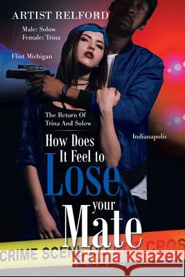 How Does It Feel to Lose Your Mate Part 2: The Return of Trina and Solow Artist Relford 9781664159143