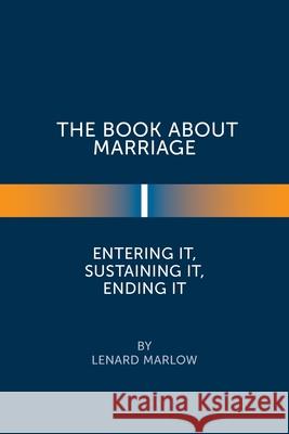 The Book About Marriage: Entering It, Sustaining It, Ending It Lenard Marlow 9781664160101