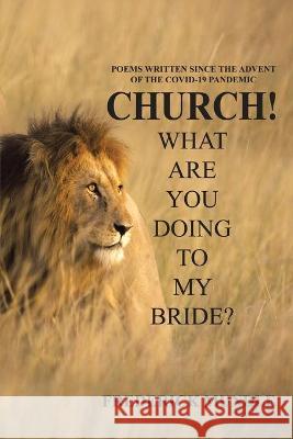 Church! What Are You Doing to My Bride? Frederick Mundle 9781664160859