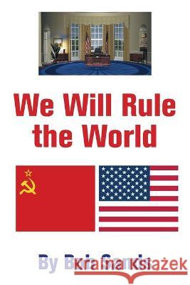 We Will Rule the World Bob Sands 9781664161146 Xlibris Us