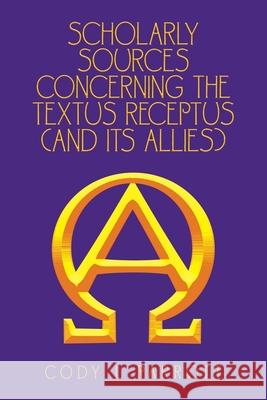 Scholarly Sources Concerning the Textus Receptus (And Its Allies) Cody L Parrott 9781664161191 Xlibris Us