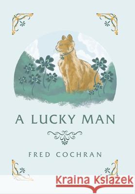 A Lucky Man Fred Cochran 9781664161566