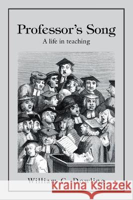 Professor's Song: A Life in Teaching William C Dowling 9781664161795 Xlibris Us