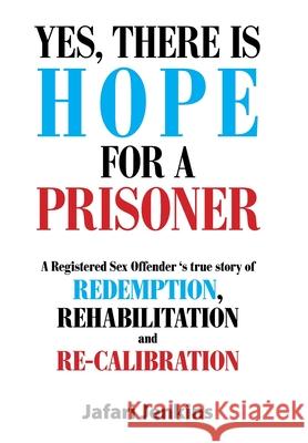 Yes, There Is Hope for a Prisoner: A Registered Sex Offender 'S True Story of Redemption, Rehabilitation and Re-Calibration Jafari Jenkins 9781664162051