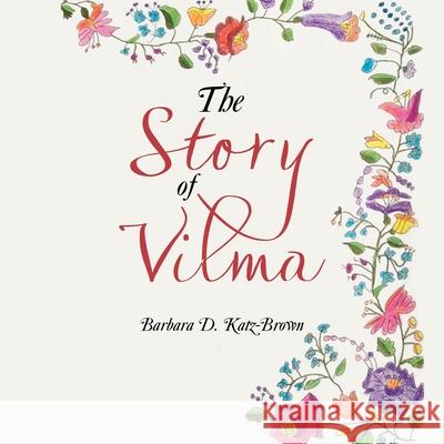 The Story of Vilma Barbara D. Katz-Brown 9781664162075