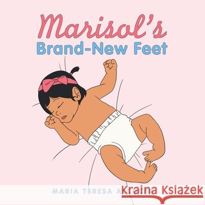 Marisol's Brand-New Feet Maria Teresa Alcocer 9781664162938