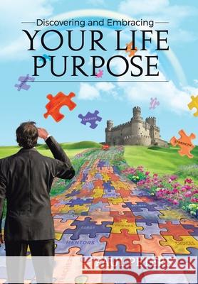 Discovering and Embracing Your Life Purpose Paul Peters 9781664163140