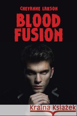 Blood Fusion Cheyanne Larson 9781664163461