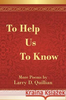 To Help Us to Know Larry D Quillian 9781664164116