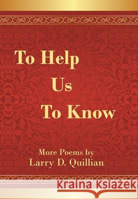 To Help Us to Know Larry D. Quillian 9781664164123
