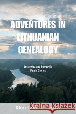 Adventures in Lithuanian Genealogy: Lutkiewicz and Dowgwillo Family Stories Sheriene Saadati 9781664164260 Xlibris Us