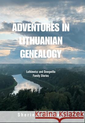 Adventures in Lithuanian Genealogy: Lutkiewicz and Dowgwillo Family Stories Sheriene Saadati 9781664164277 Xlibris Us