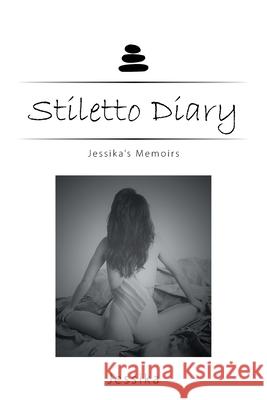 Stiletto Diary: Jessika's Memoirs Jessika 9781664164291