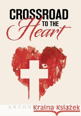 Crossroad to the Heart Antonio Casale 9781664164567