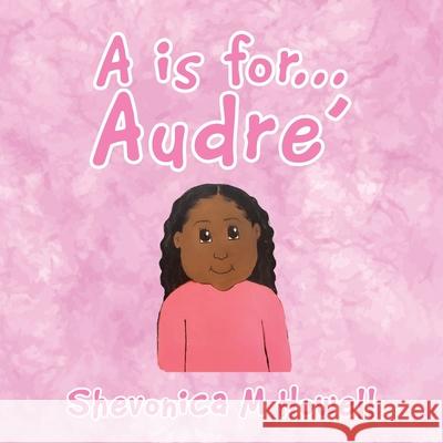 A Is for Audre' Shevonica M Howell 9781664165229 Xlibris Us