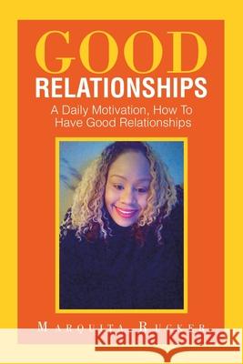 Good Relationships: A Daily Motivation, How to Have Good Relationships Marquita Rucker 9781664165595